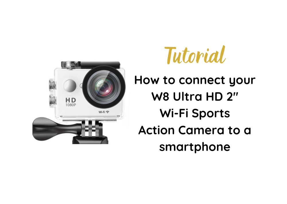 How to connect your W8 Ultra HD 2" Wi-Fi Sports Action Camera to a smartphone